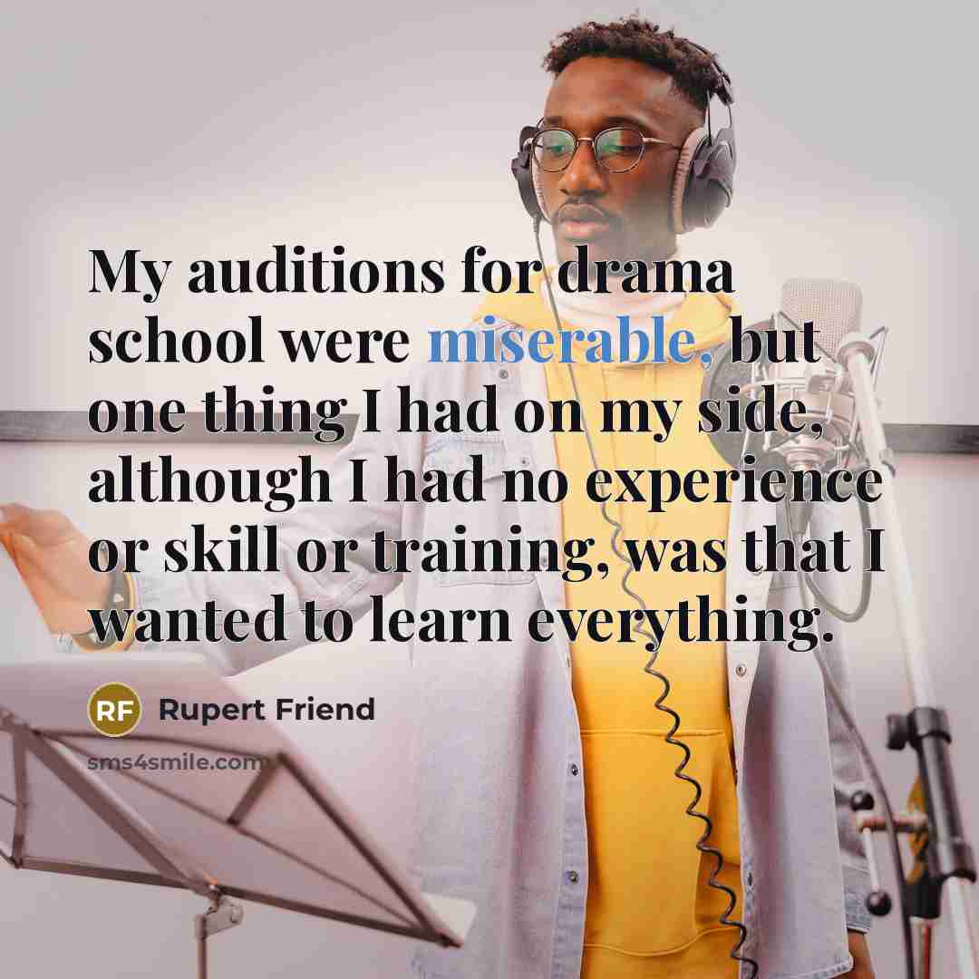 “My auditions for drama school were miserable, but one thing…” quote by Rupert Friend