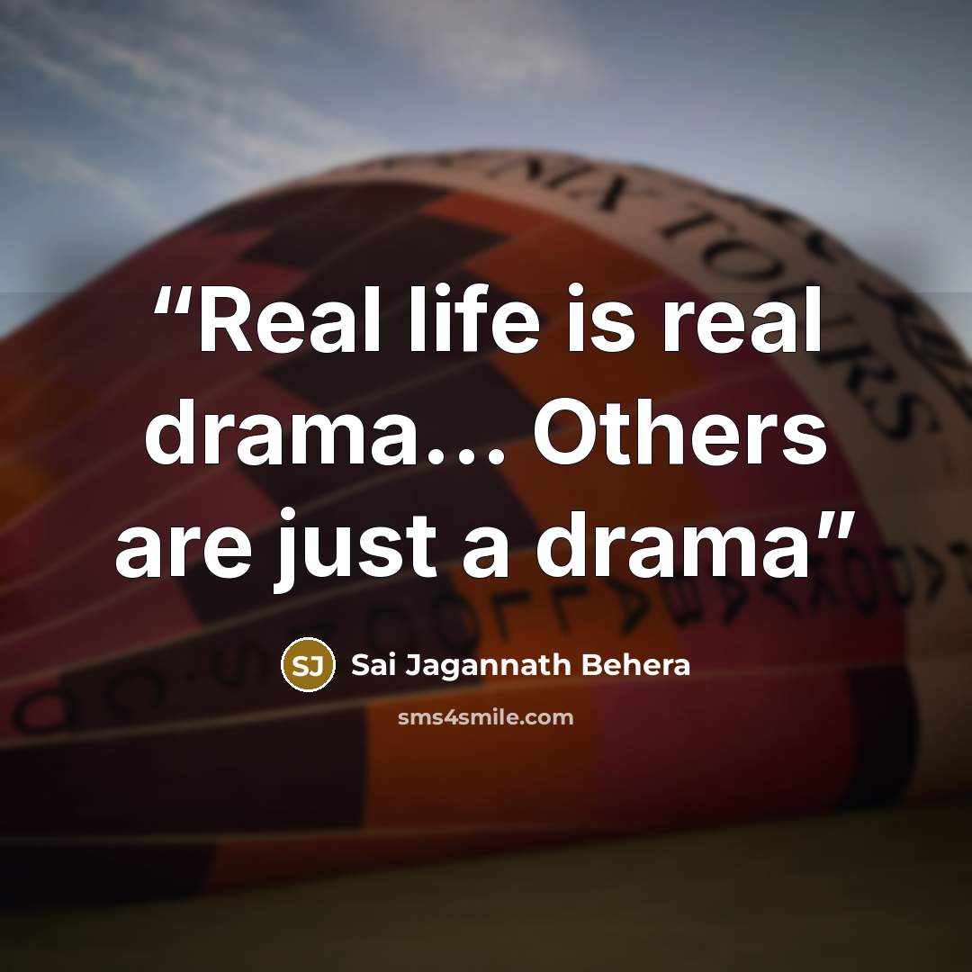 “Real life is real drama... Others are just a drama” quote by Sai Jagannath Behera