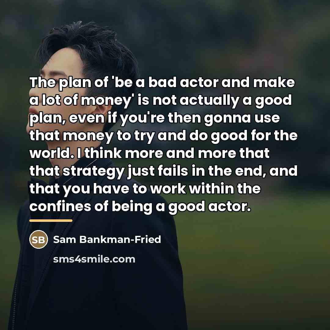 “The plan of 'be a bad actor and make a…” quote by Sam Bankman-Fried