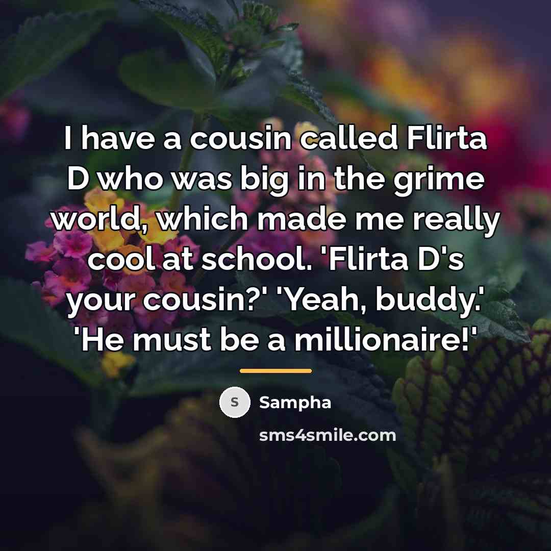 “I have a cousin called Flirta D who was big…” quote by Sampha