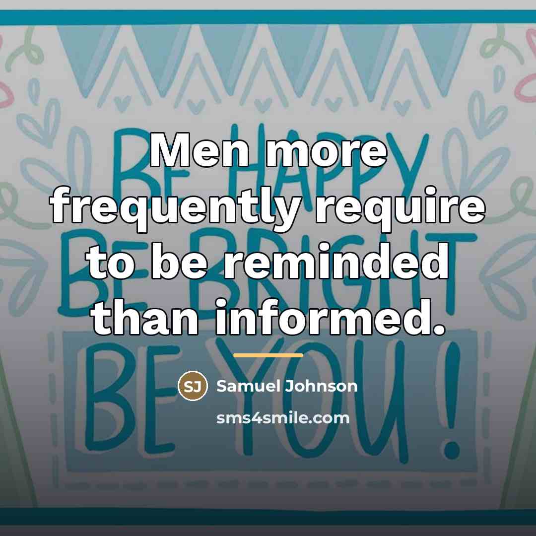 “Men more frequently require to be reminded than informed.…” quote by Samuel Johnson