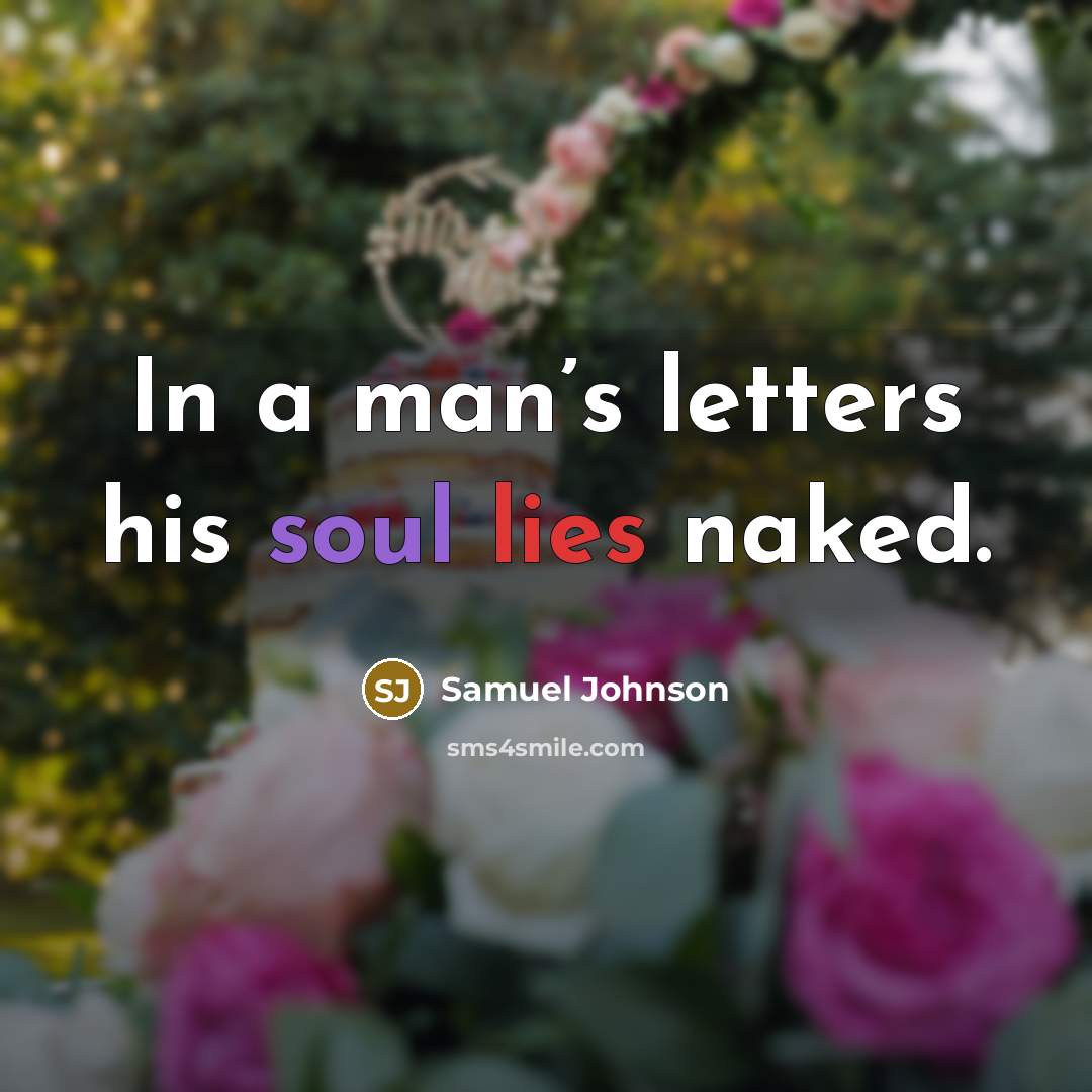 “In a man’s letters his soul lies naked.…” quote by Samuel Johnson