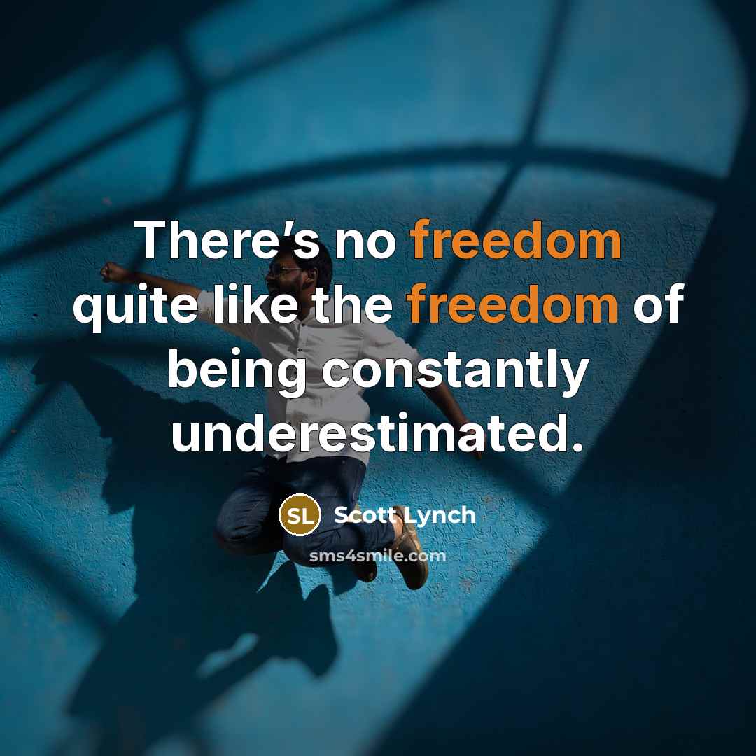 “There’s no freedom quite like the freedom of being constantly…” quote by Scott Lynch