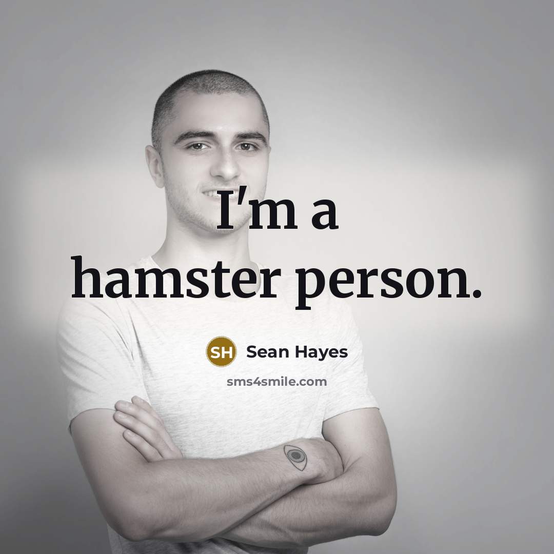 “I'm a hamster person.” quote by Sean Hayes