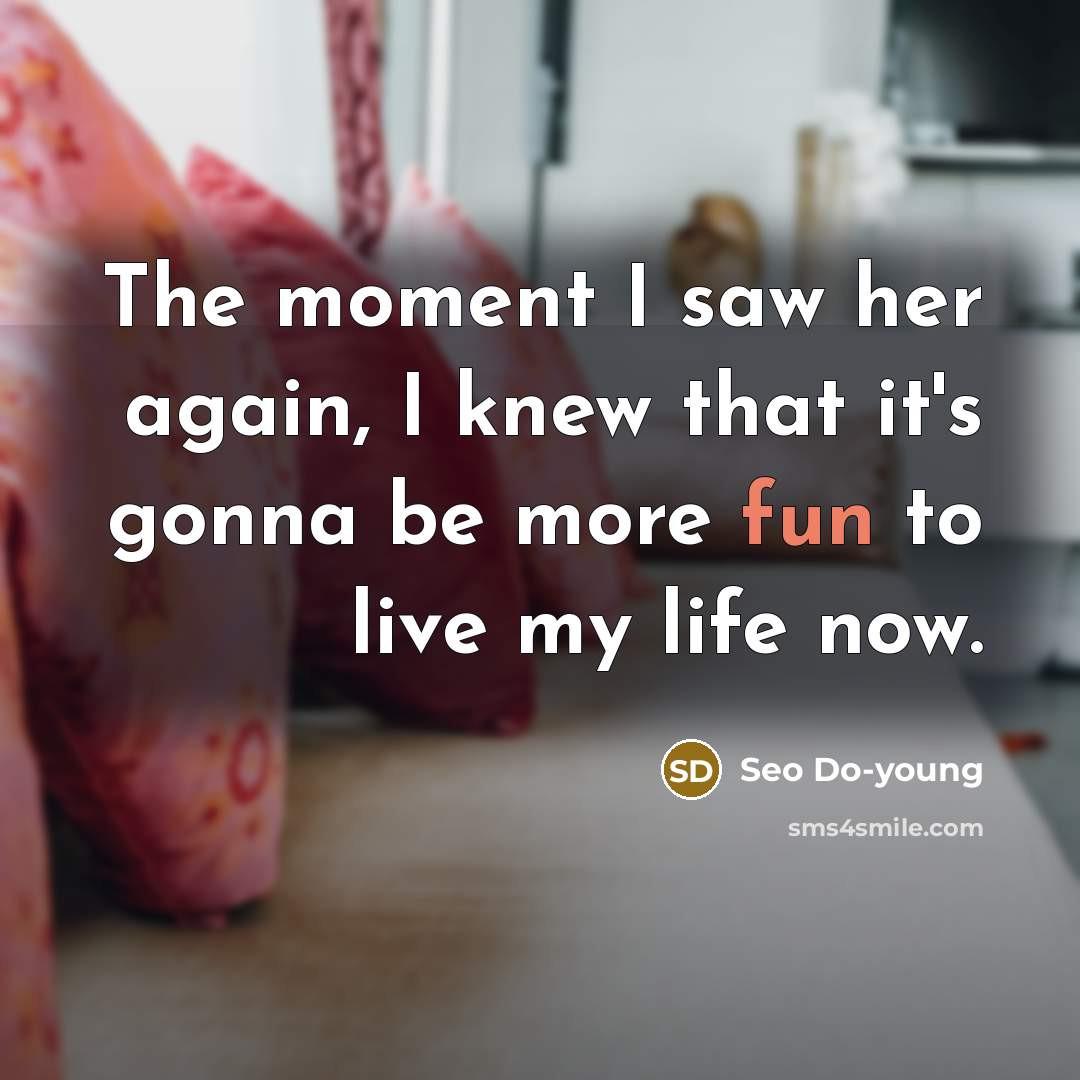 “The moment I saw her again, I knew that it's…” quote by Seo Do-young