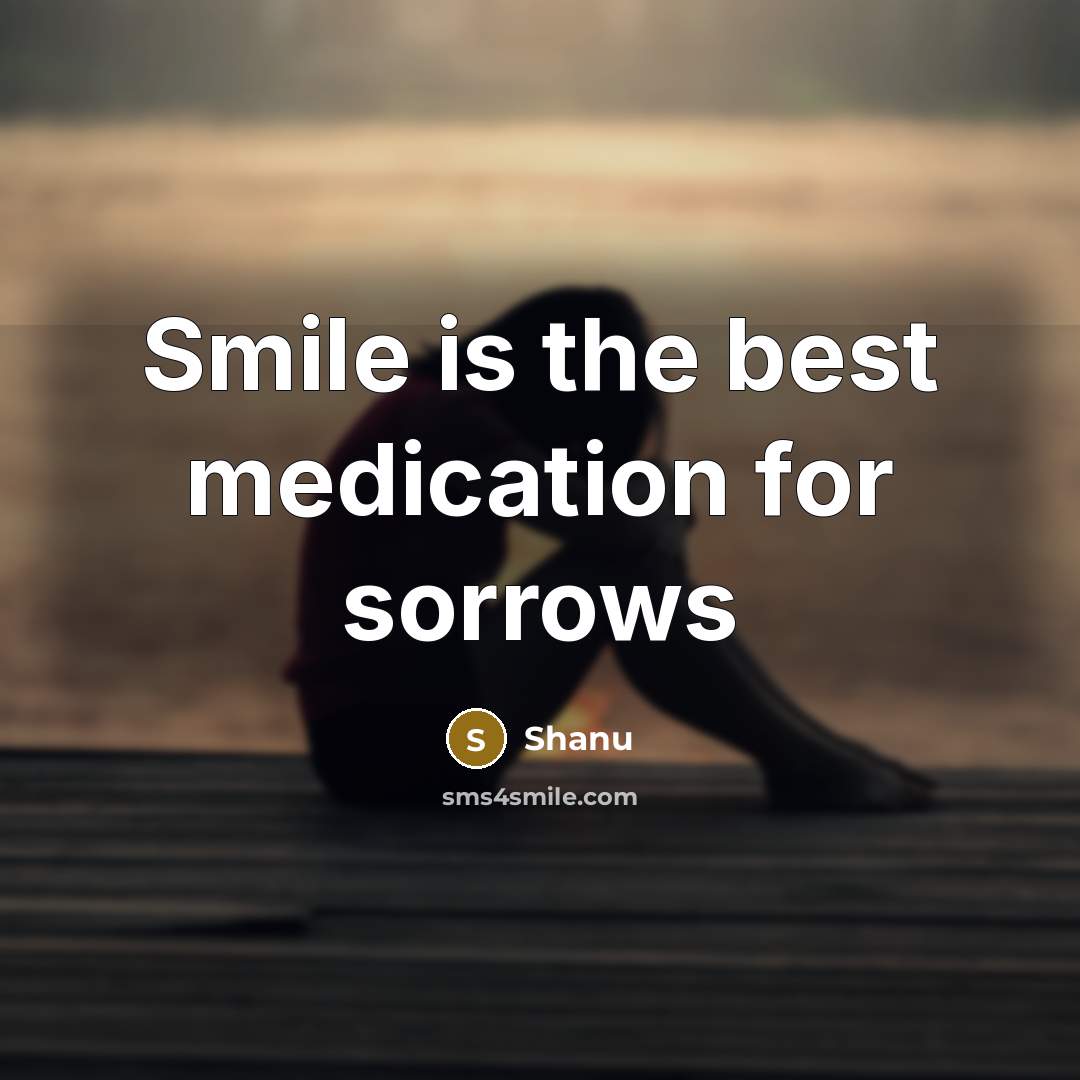 “Smile is the best medication for sorrows…” quote by Shanu
