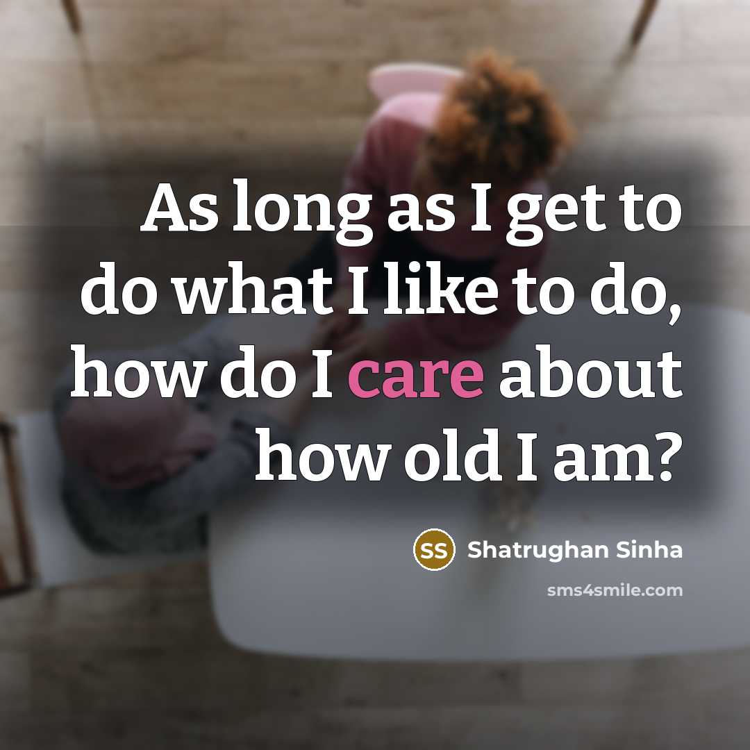 “As long as I get to do what I like…” quote by Shatrughan Sinha