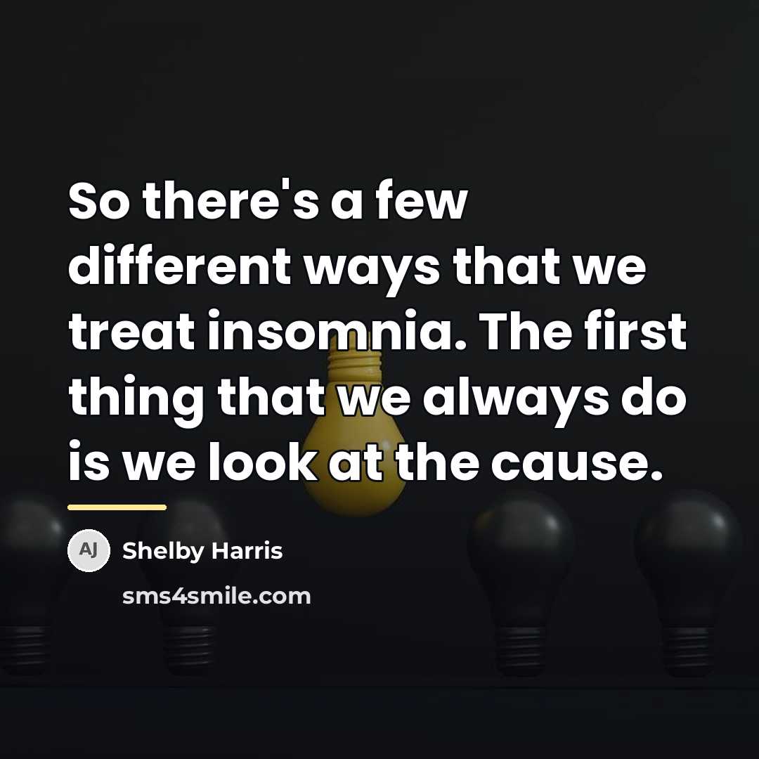 “So there's a few different ways that we treat insomnia.…” quote by Shelby Harris