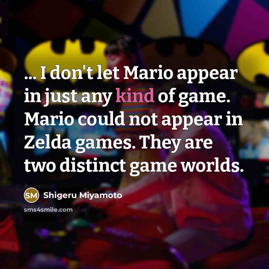 “... I don't let Mario appear in just any kind…” quote by Shigeru Miyamoto