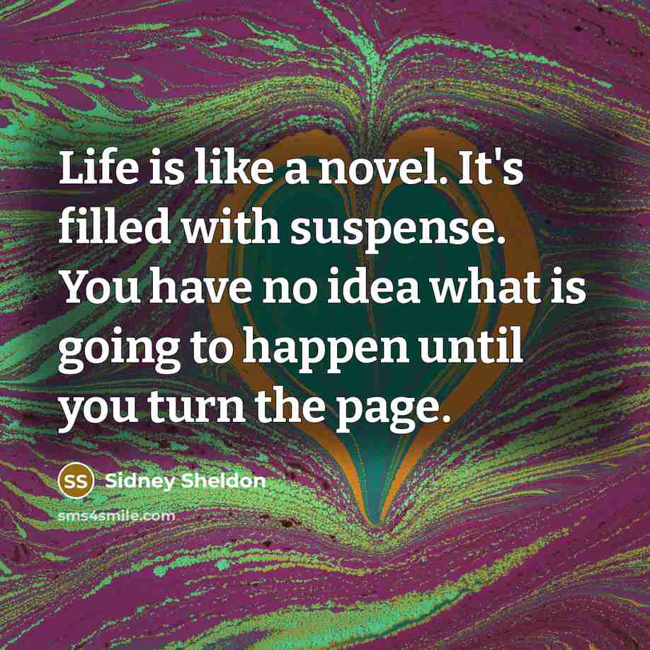 “Life is like a novel. It's filled with suspense. You…” quote by Sidney Sheldon