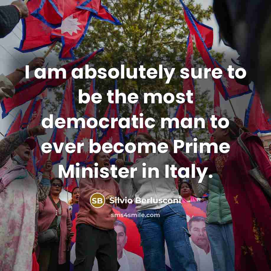 “I am absolutely sure to be the most democratic man…” quote by Silvio Berlusconi