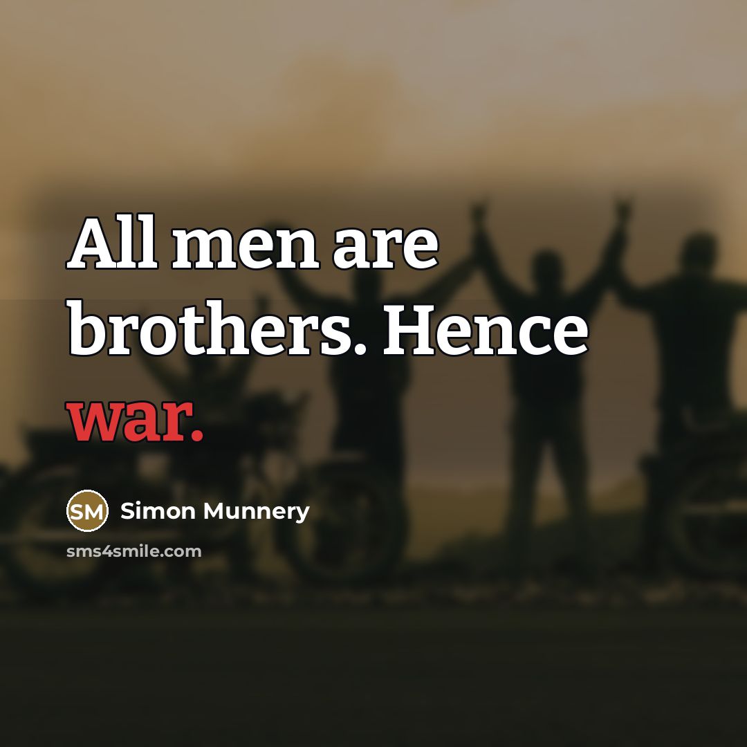 “All men are brothers. Hence war.…” quote by Simon Munnery