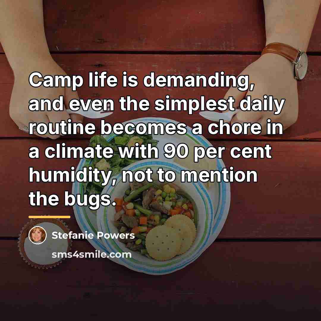 “Camp life is demanding, and even the simplest daily routine…” quote by Stefanie Powers