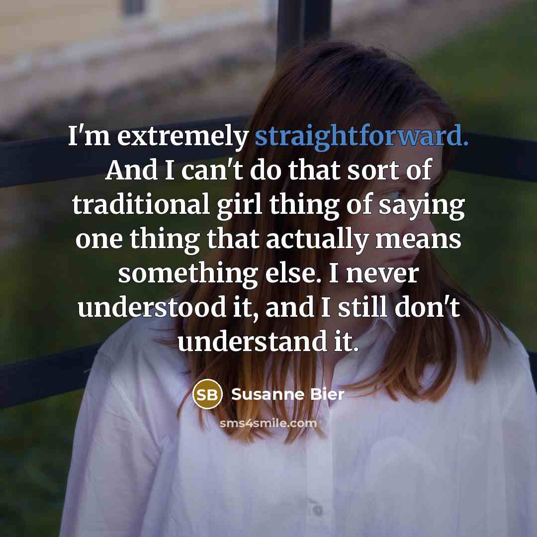 “I'm extremely straightforward. And I can't do that sort of…” quote by Susanne Bier