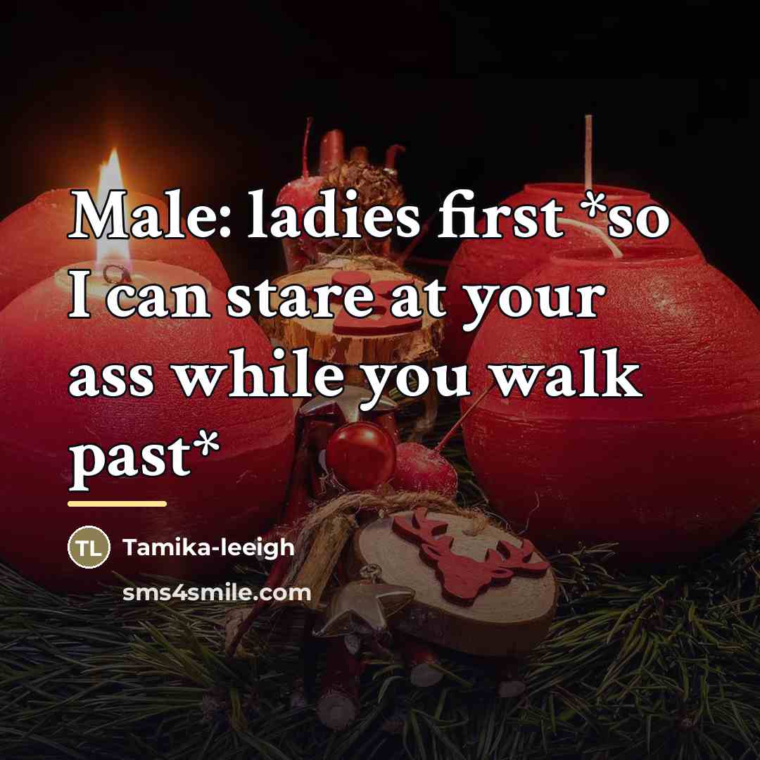 “Male: ladies first *so I can stare at your ass…” quote by Tamika-leeigh