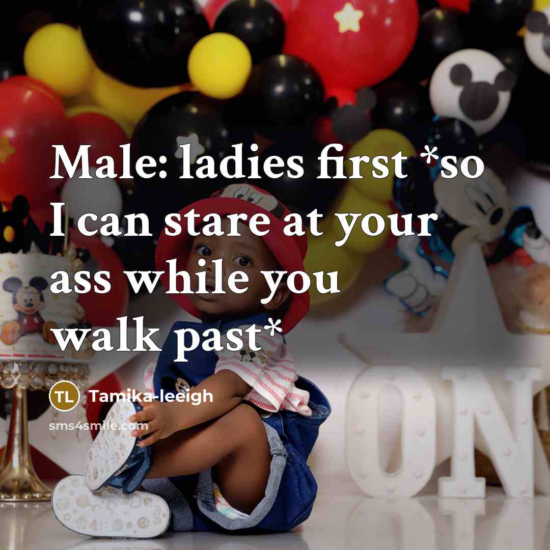 “Male: ladies first *so I can stare at your ass while you walk past*” quote by Tamika-leeigh