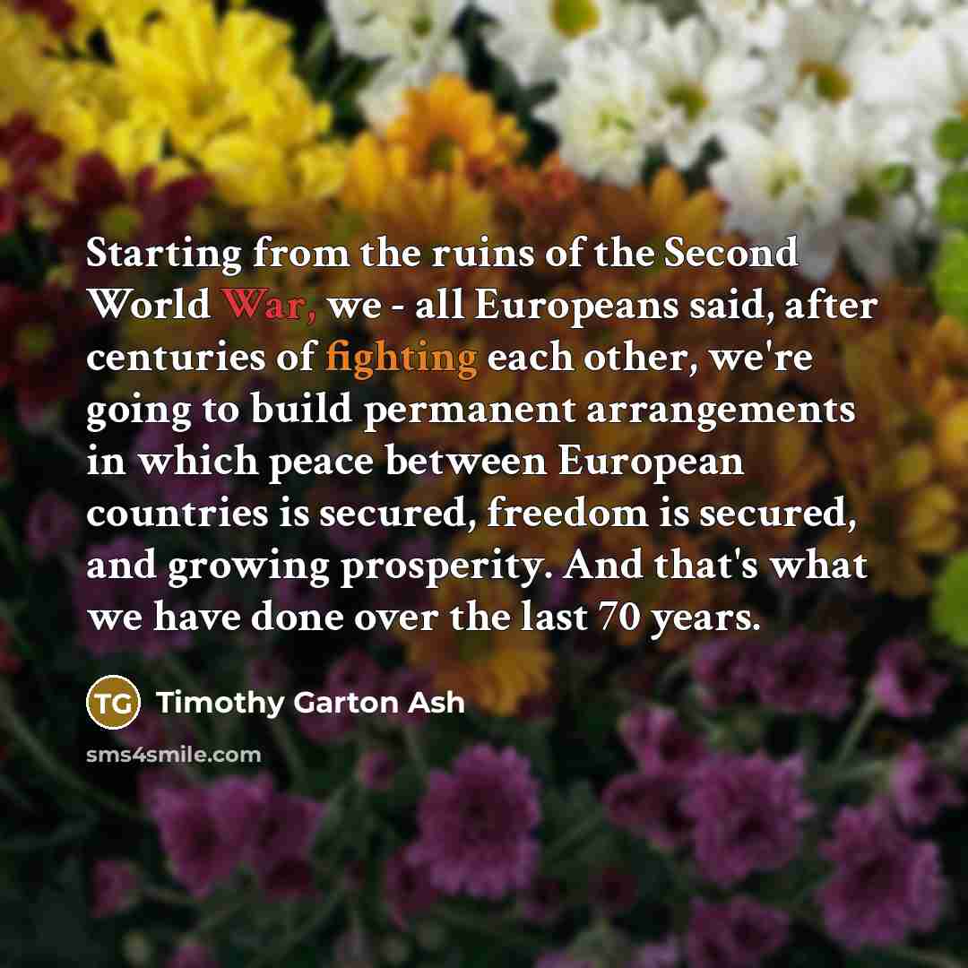 “Starting from the ruins of the Second World War, we…” quote by Timothy Garton Ash