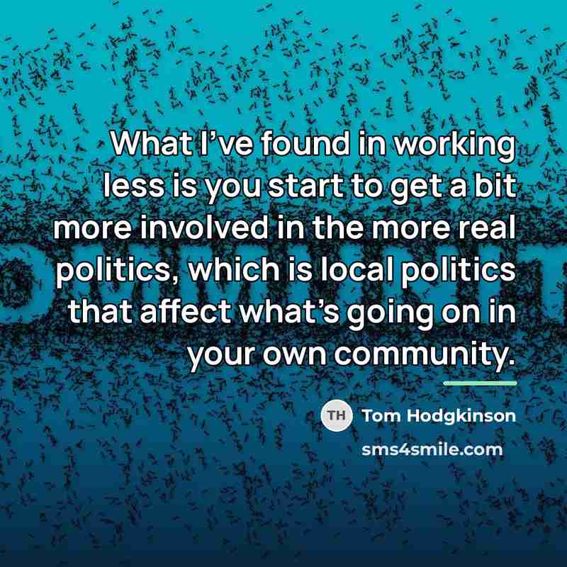 “What I've found in working less is you start to…” quote by Tom Hodgkinson