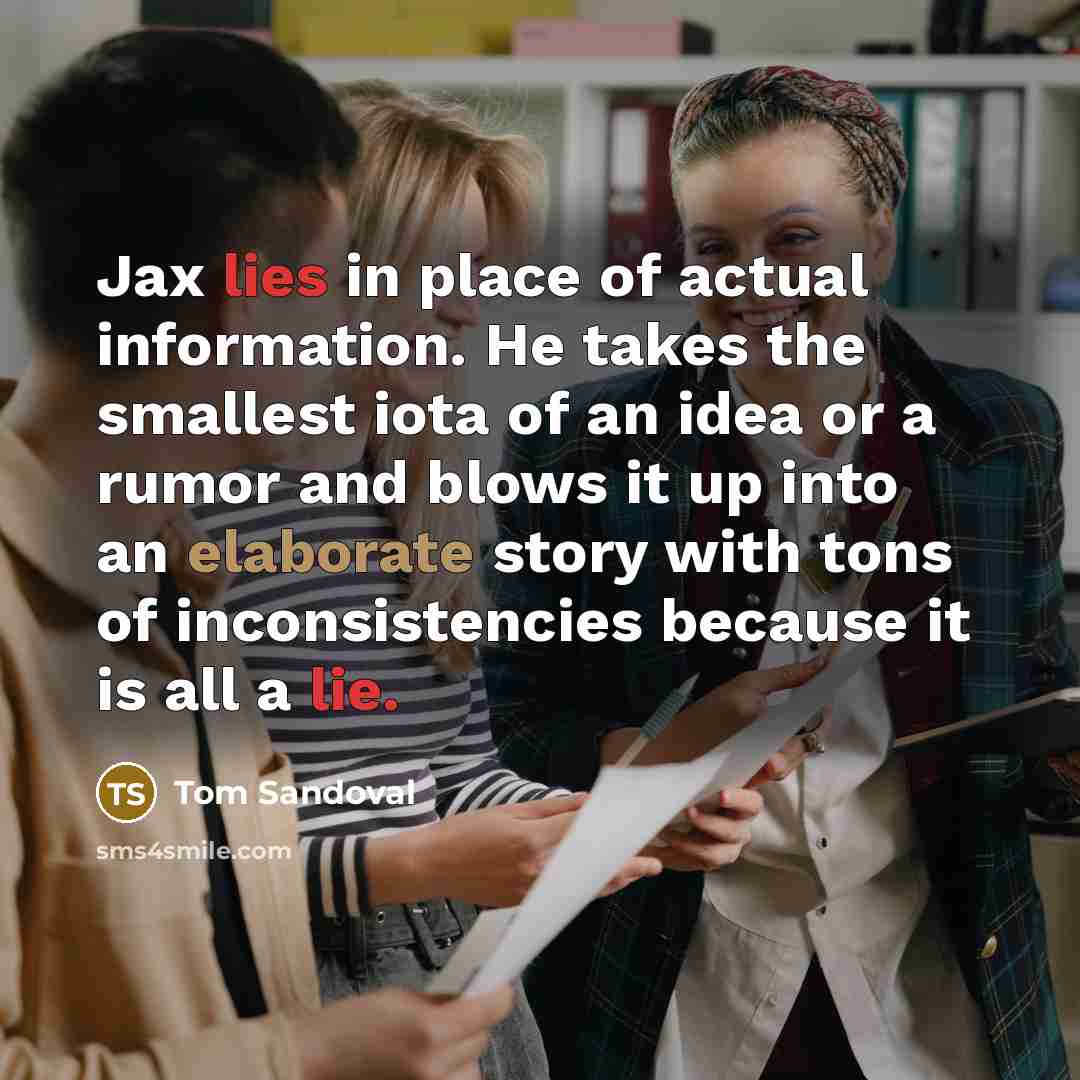 “Jax lies in place of actual information. He takes the…” quote by Tom Sandoval