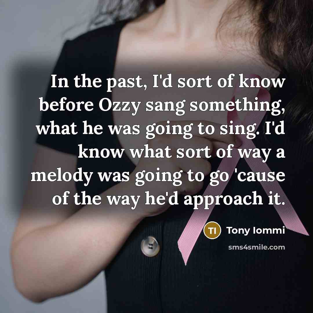 “In the past, I'd sort of know before Ozzy sang…” quote by Tony Iommi