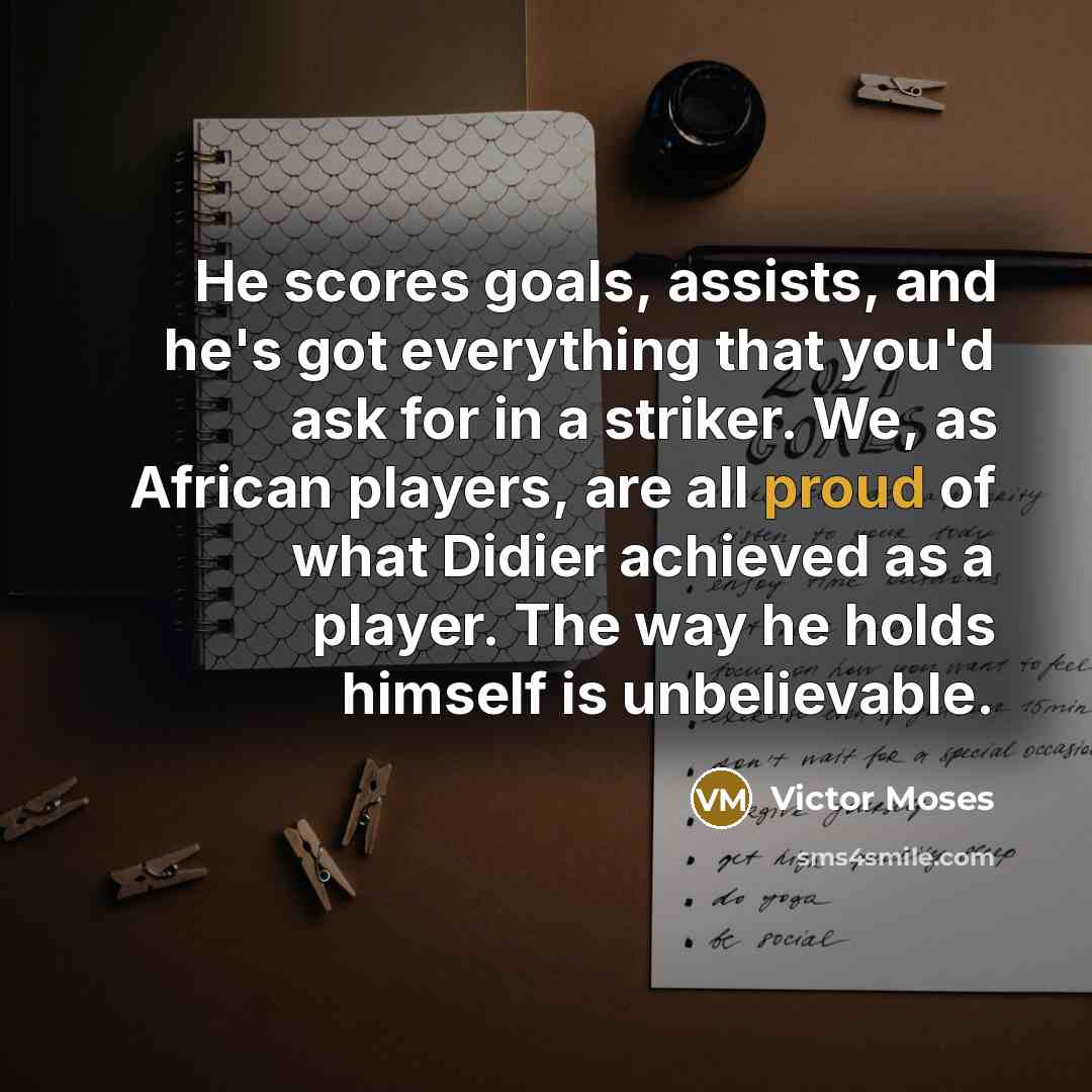 “He scores goals, assists, and he's got everything that you'd…” quote by Victor Moses