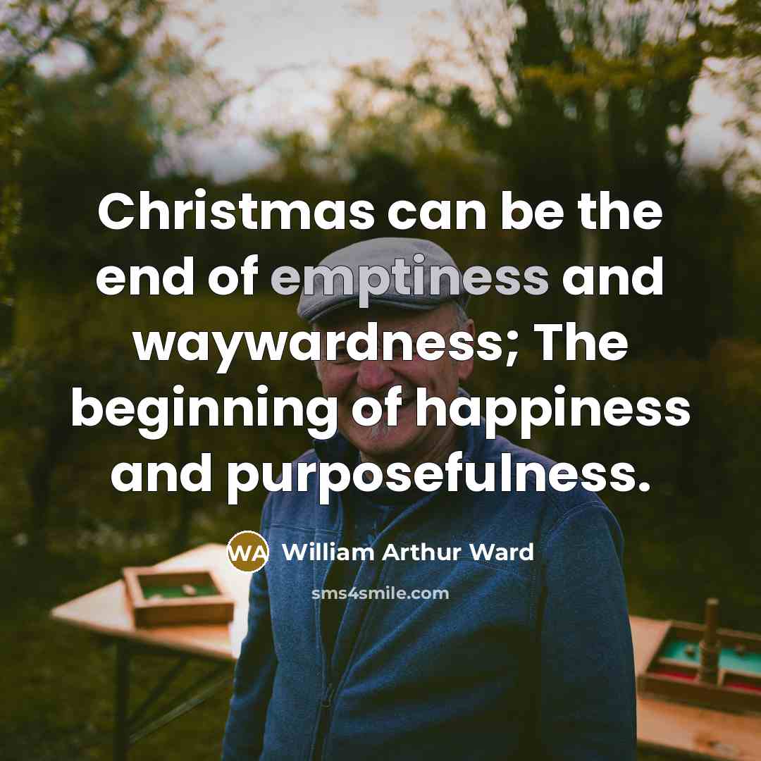 “Christmas can be the end of emptiness and waywardness; The…” quote by William Arthur Ward