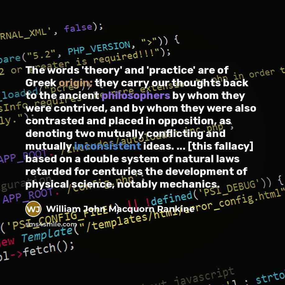 “The words 'theory' and 'practice' are of Greek origin; they…” quote by William John Macquorn Rankine