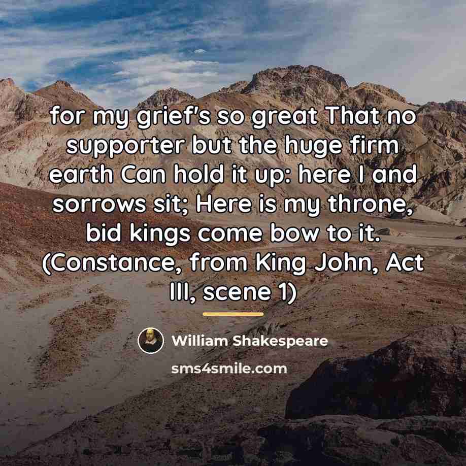 “for my grief's so great That no supporter but the…” quote by William Shakespeare