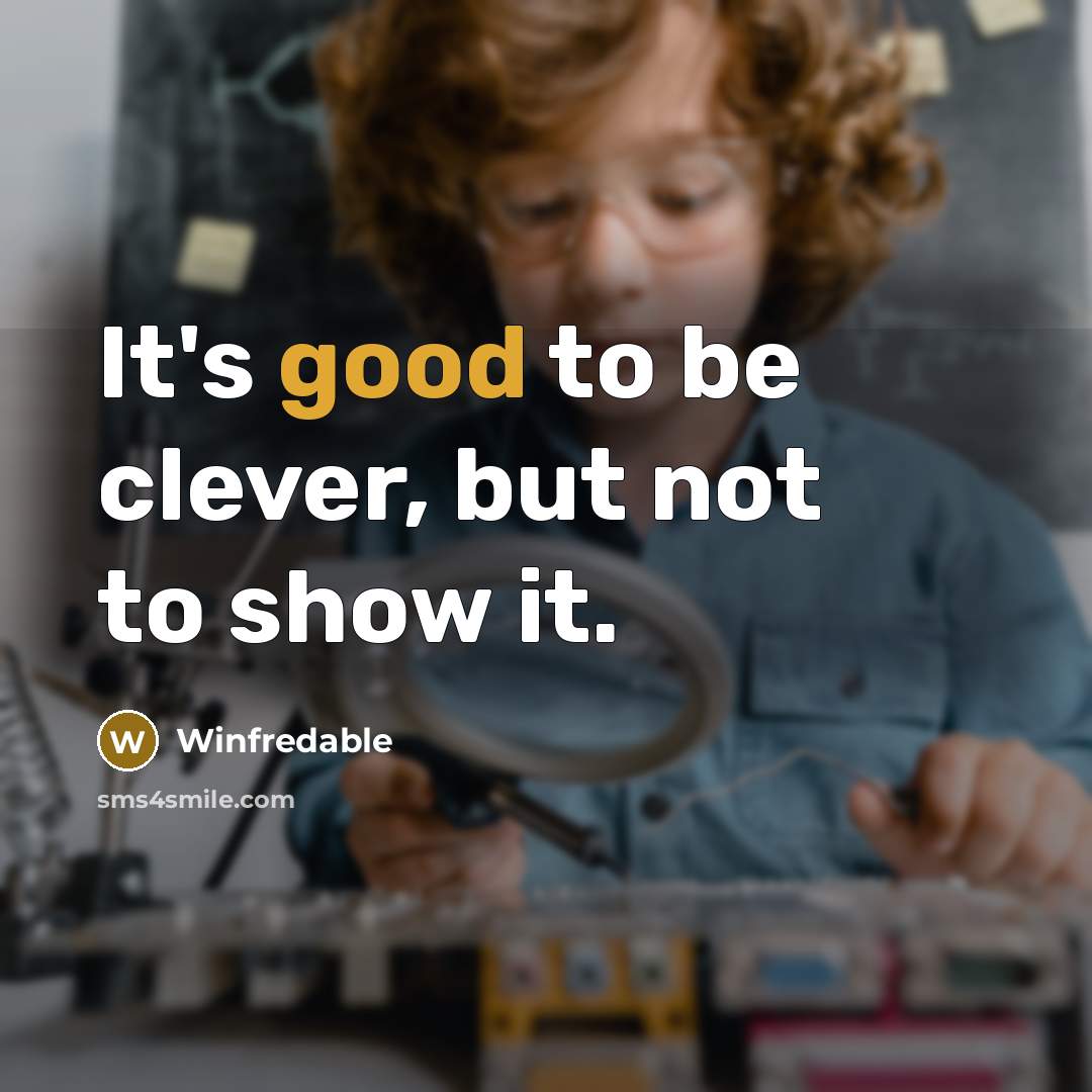 “It's good to be clever, but not to show it.…” quote by Winfredable