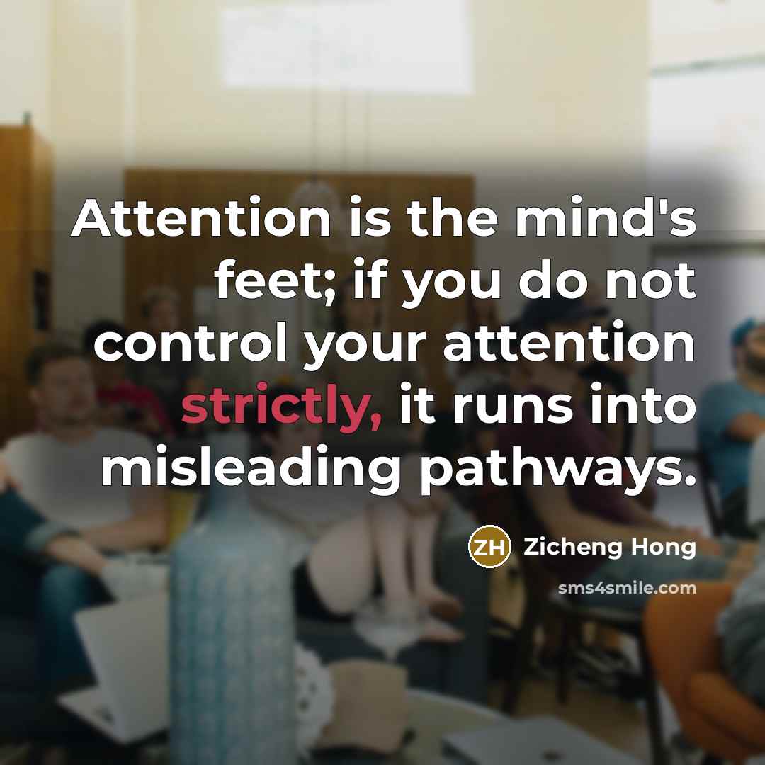 “Attention is the mind's feet; if you do not control…” quote by Zicheng Hong