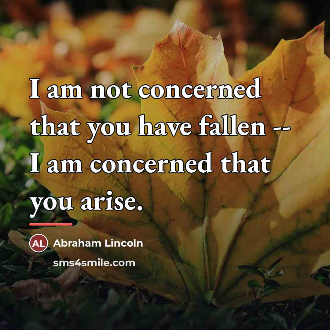 “I am not concerned that you have fallen -- I…” quote by Abraham Lincoln