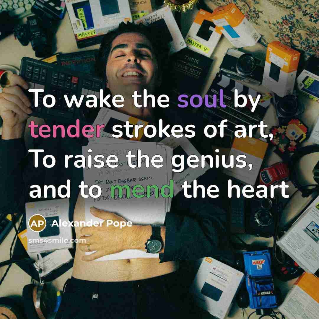“To wake the soul by tender strokes of art, To…” quote by Alexander Pope