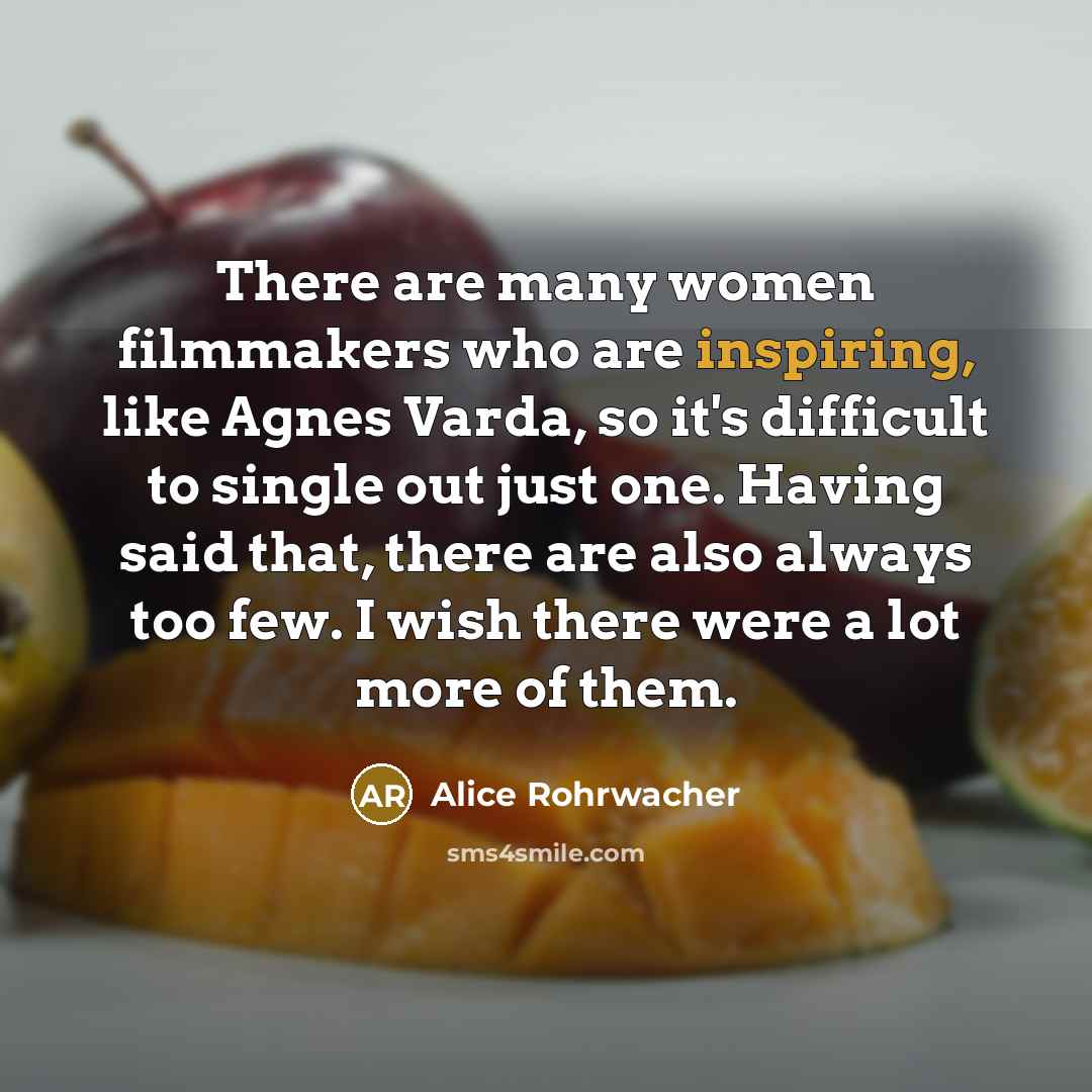 “There are many women filmmakers who are inspiring, like Agnes…” quote by Alice Rohrwacher