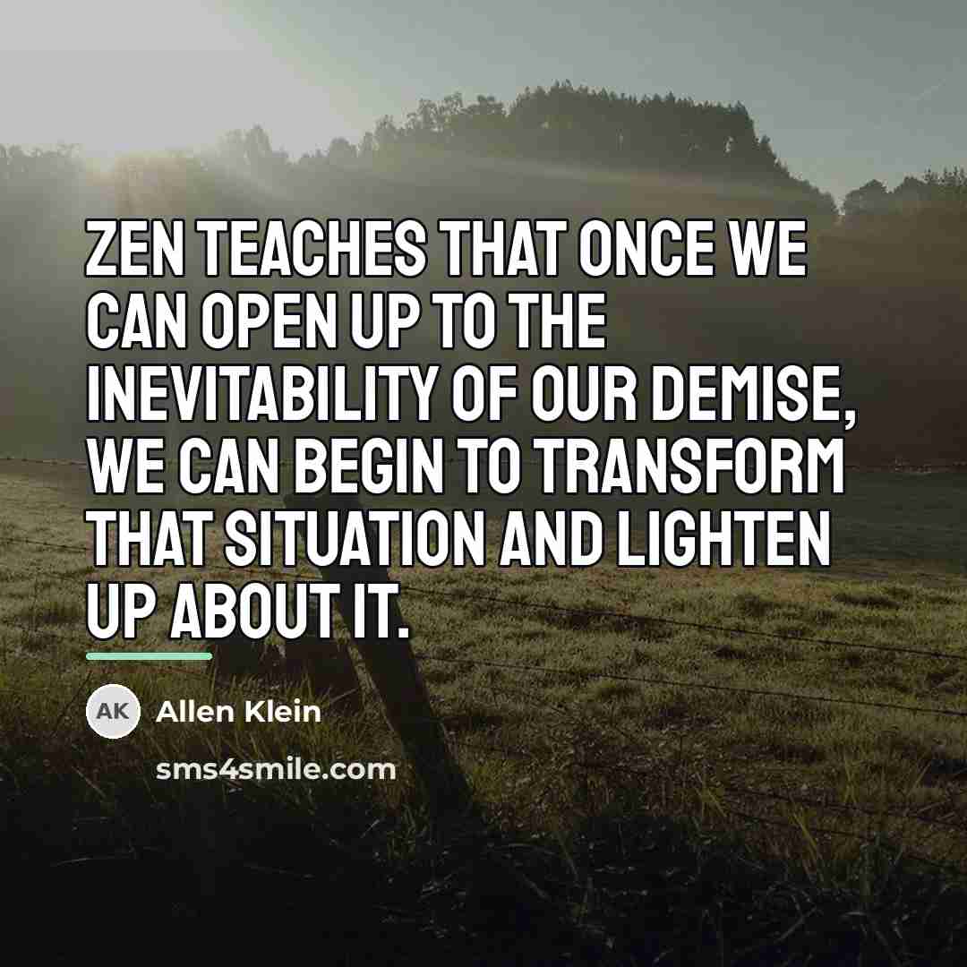“Zen teaches that once we can open up to the…” quote by Allen Klein