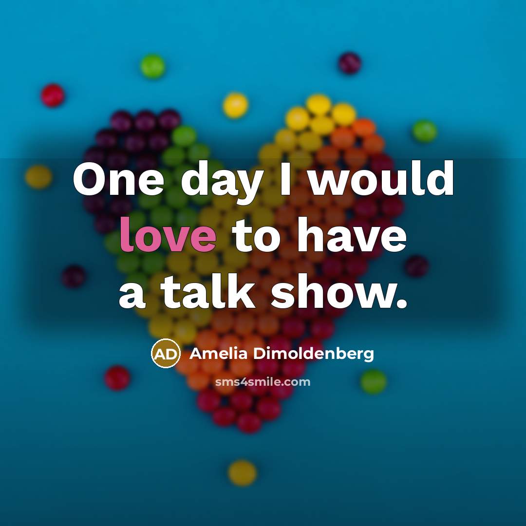 “One day I would love to have a talk show.…” quote by Amelia Dimoldenberg