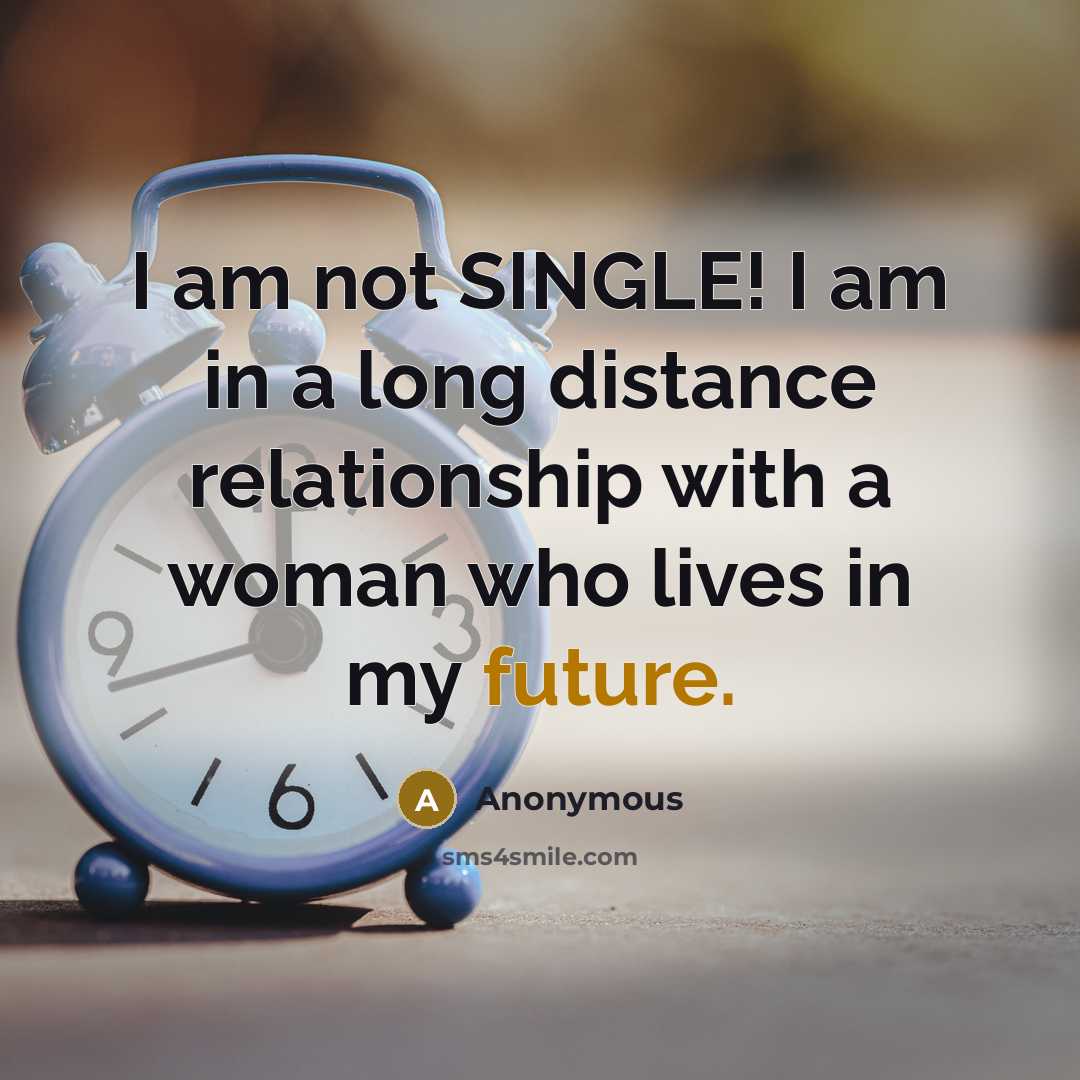 “I am not SINGLE! I am in a long distance…” quote by Anonymous