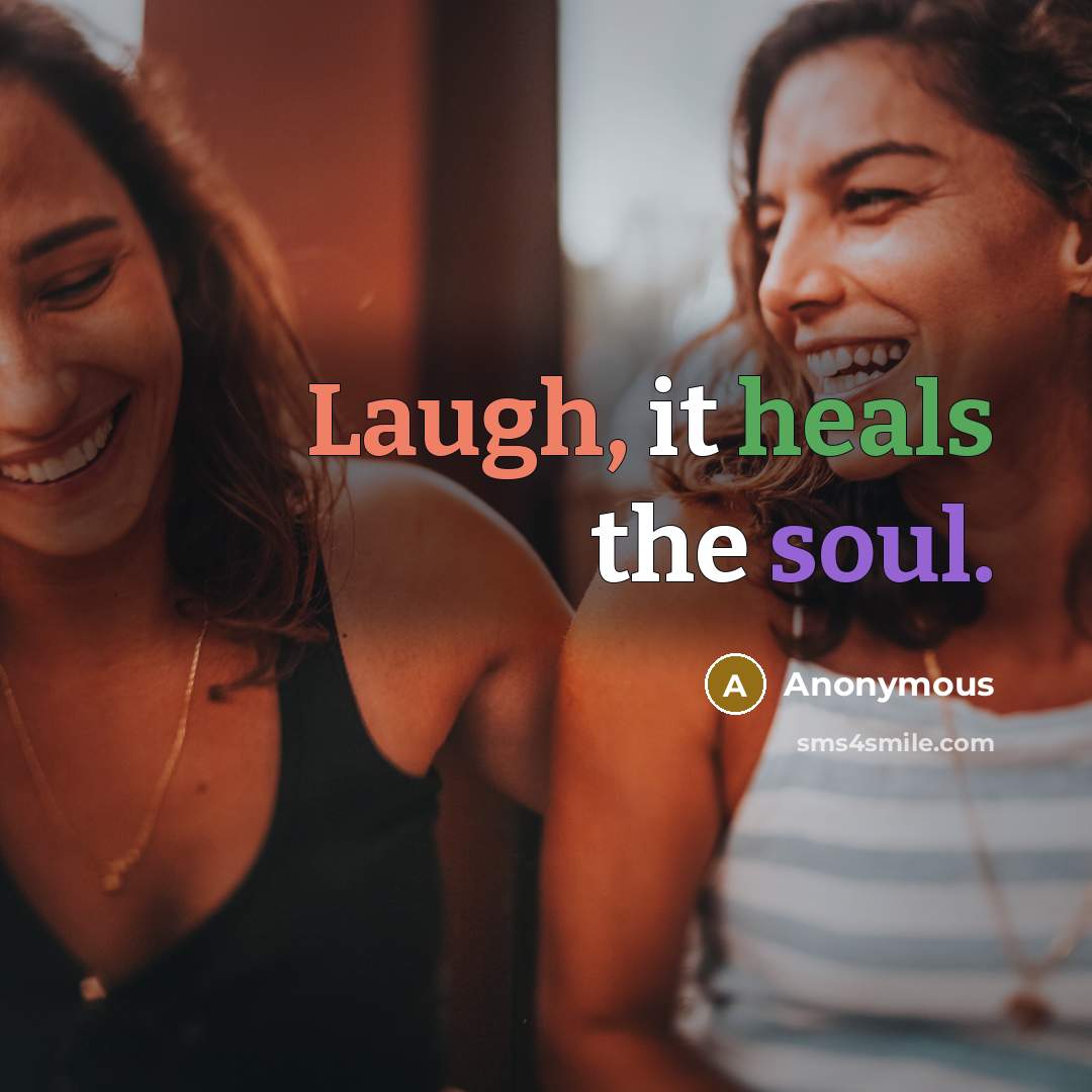 “Laugh, it heals the soul.” quote by Anonymous