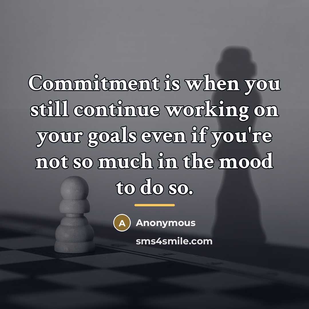 “Commitment is when you still continue working on your goals…” quote by Anonymous