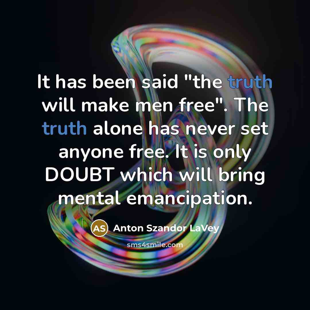 “It has been said "the truth will make men free".…” quote by Anton Szandor LaVey