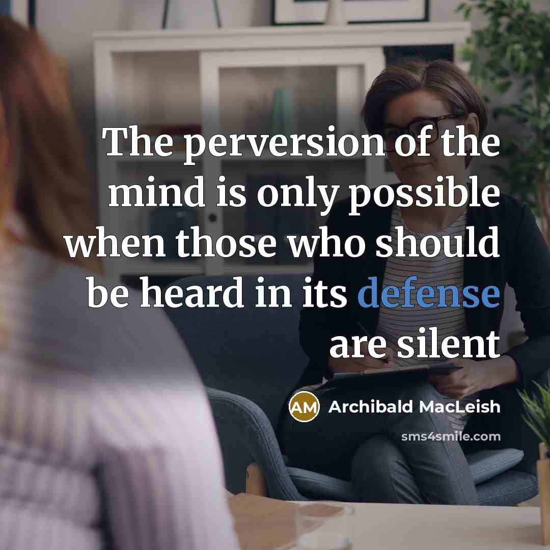 “The perversion of the mind is only possible when those…” quote by Archibald MacLeish