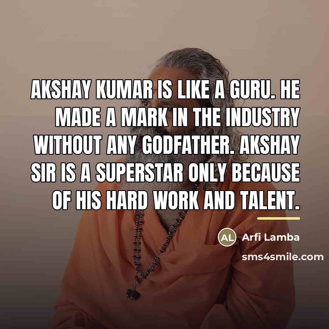 “Akshay Kumar is like a guru. He made a mark…” quote by Arfi Lamba