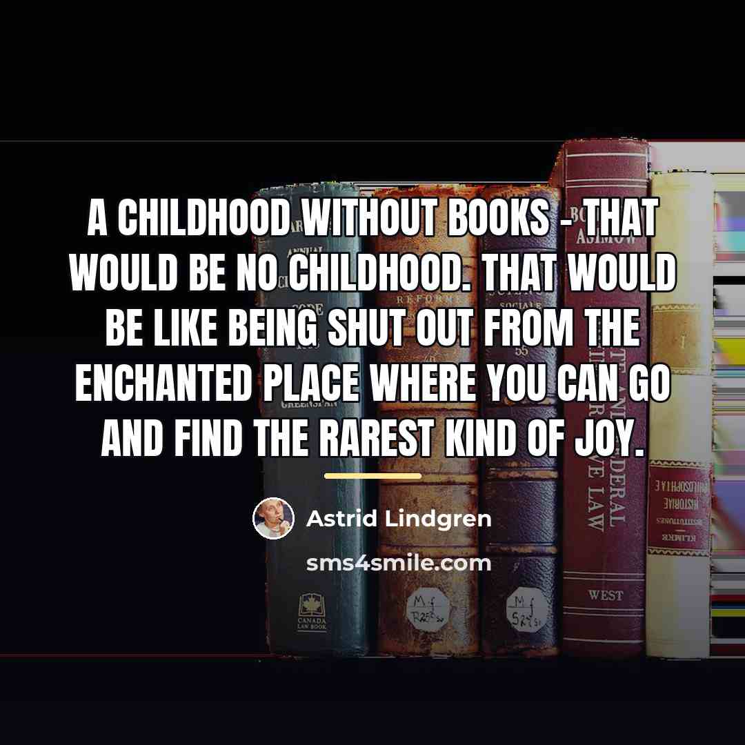 “A childhood without books – that would be no childhood.…” quote by Astrid Lindgren