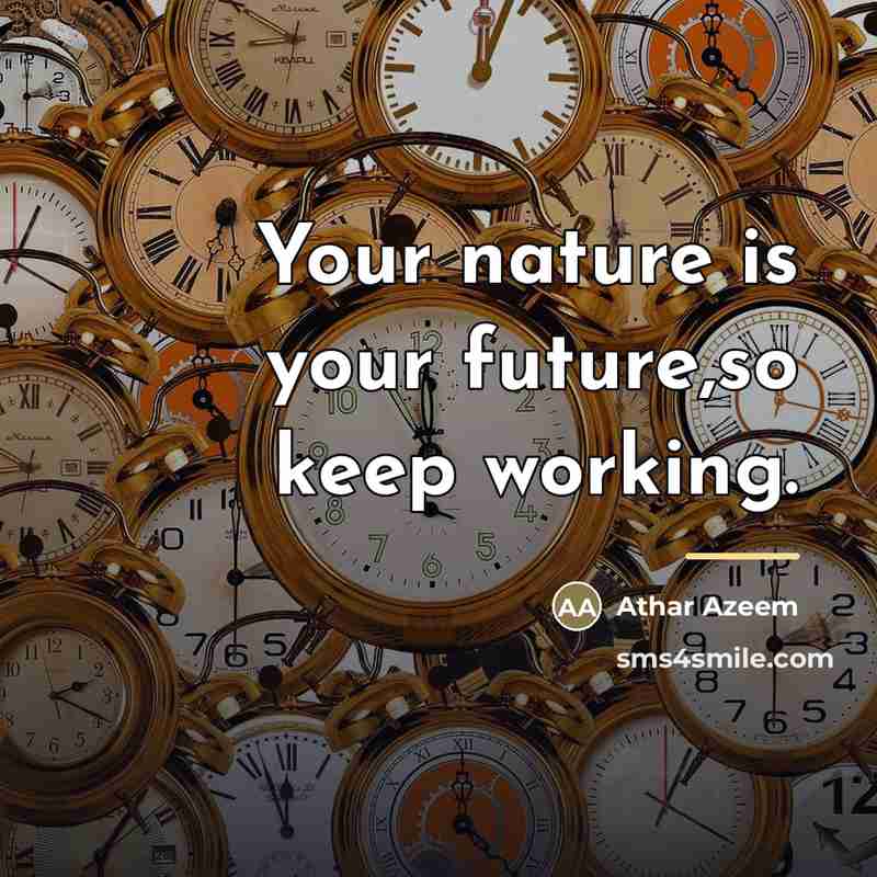 “Your nature is your future,so keep working.…” quote by Athar Azeem