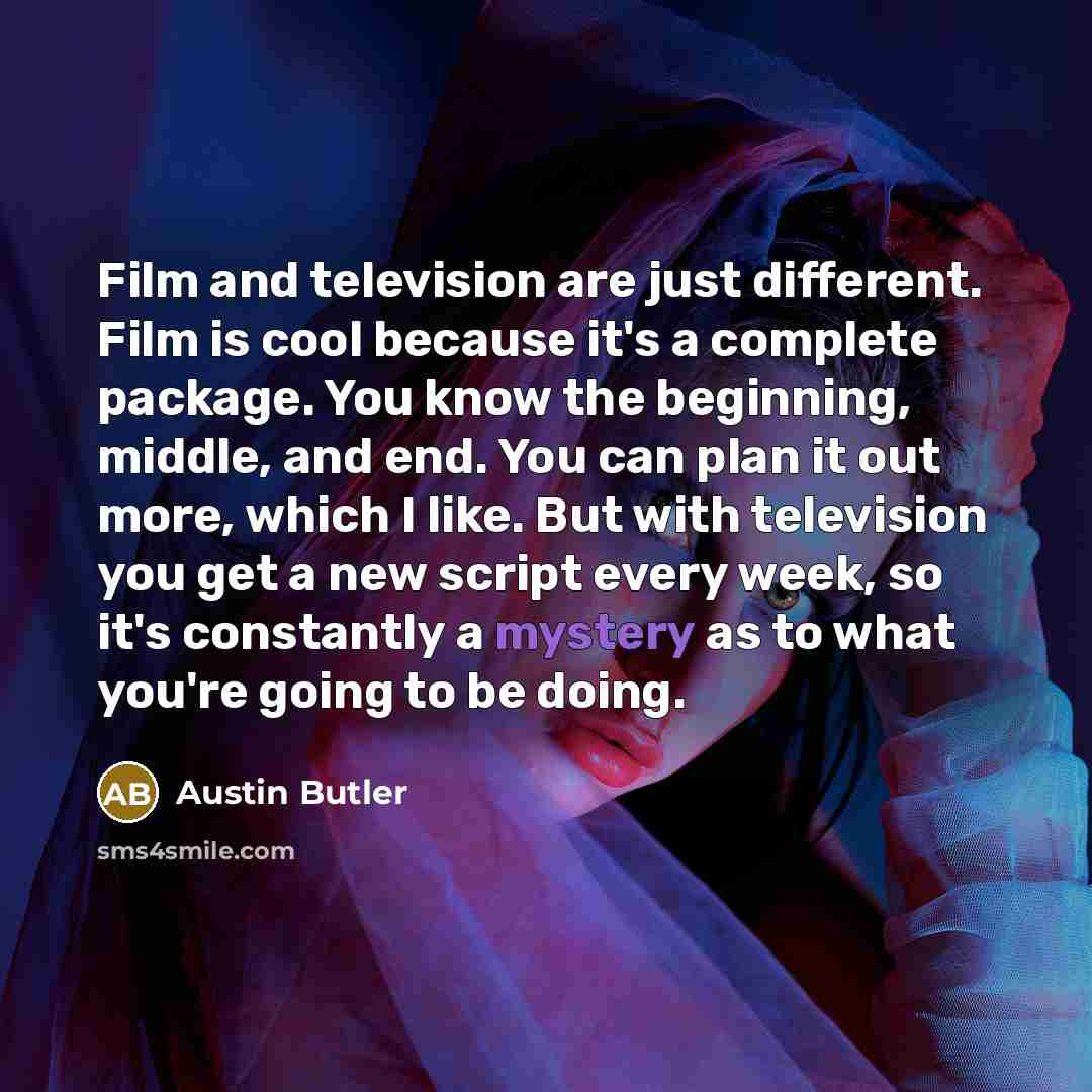“Film and television are just different. Film is cool because…” quote by Austin Butler