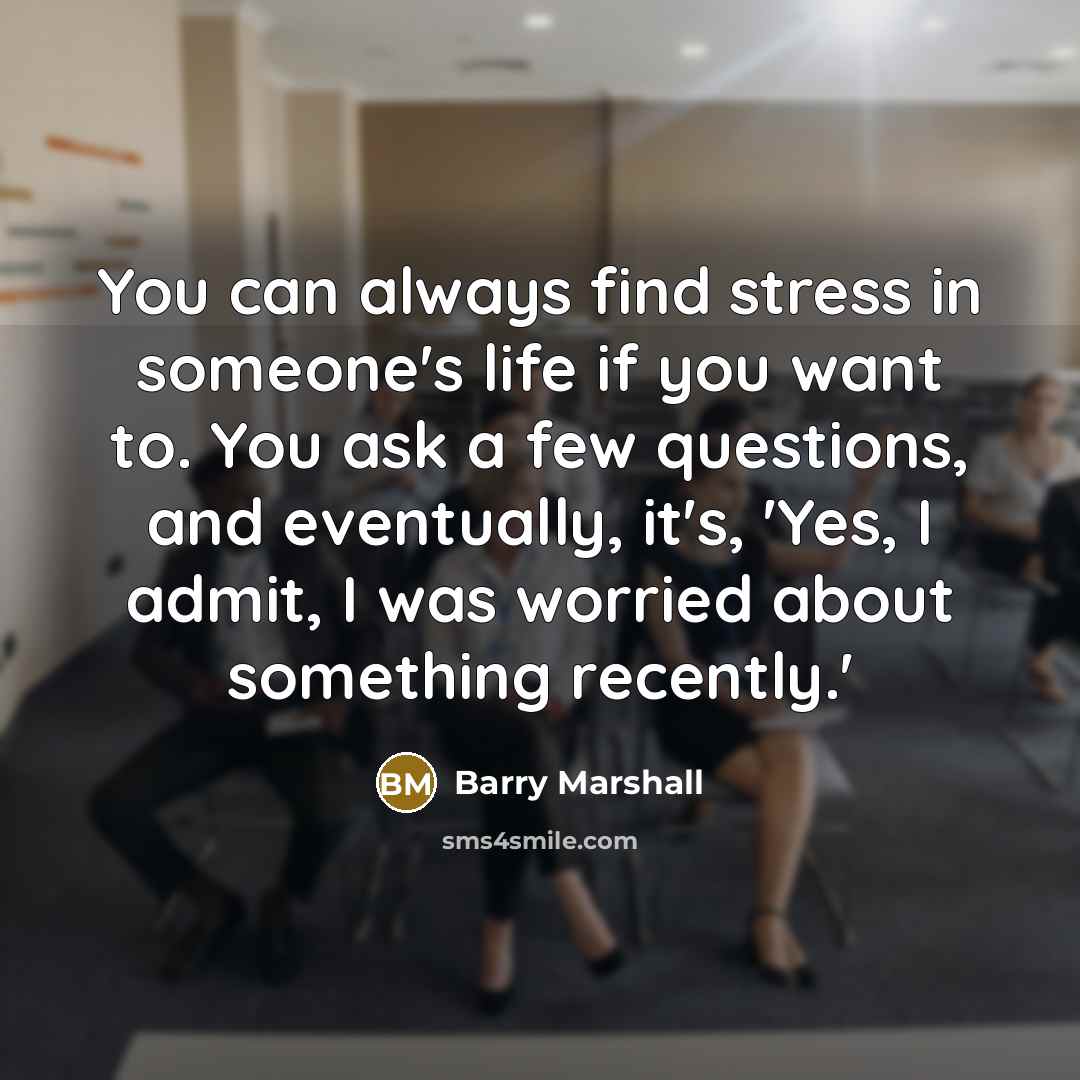 “You can always find stress in someone's life if you…” quote by Barry Marshall