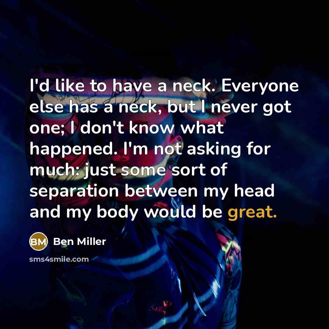 “I'd like to have a neck. Everyone else has a…” quote by Ben Miller