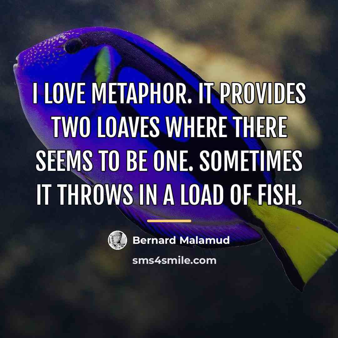 “I love metaphor. It provides two loaves where there seems…” quote by Bernard Malamud