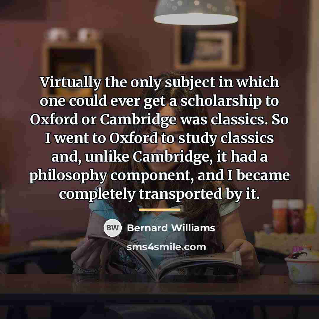 “Virtually the only subject in which one could ever get…” quote by Bernard Williams