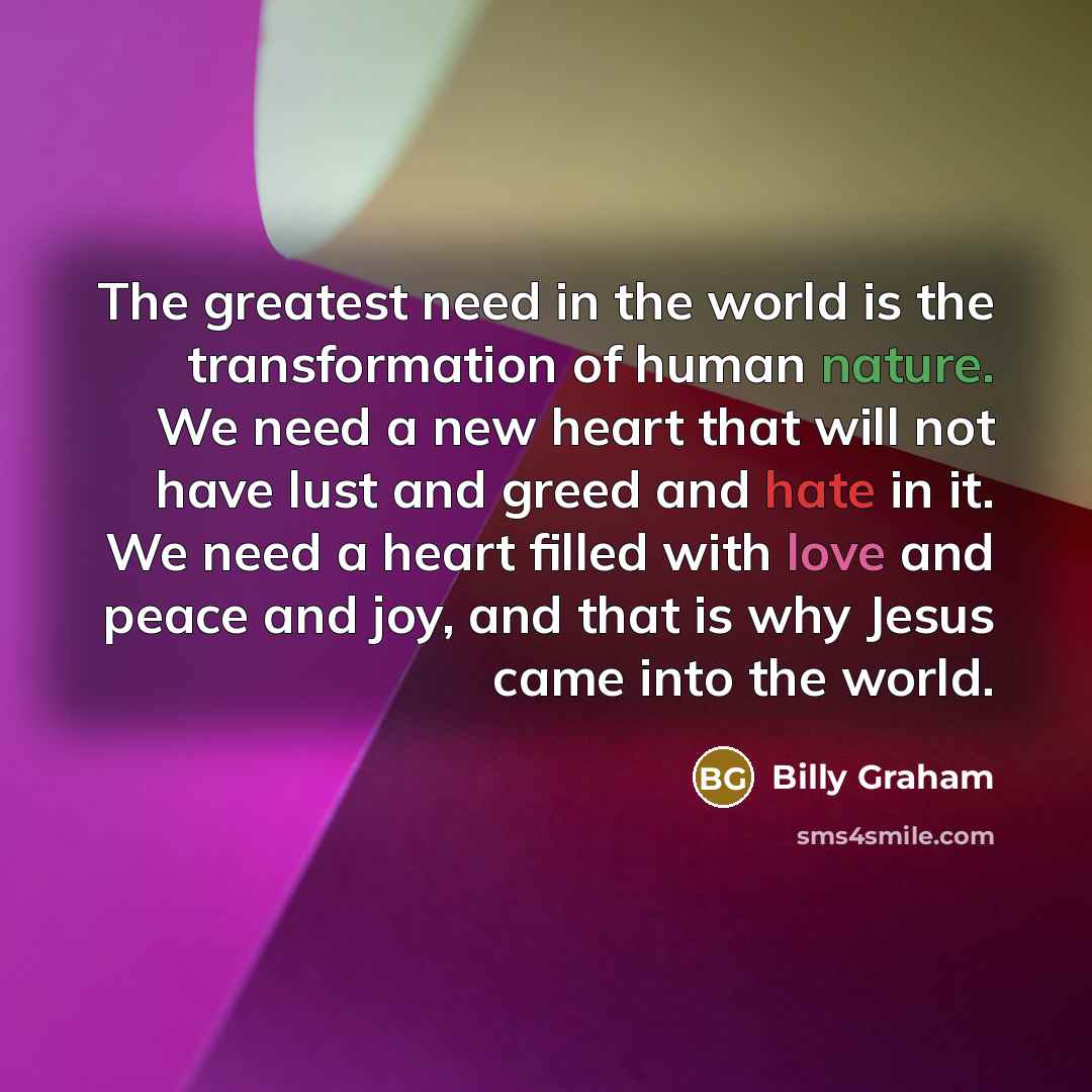 “The greatest need in the world is the transformation of…” quote by Billy Graham