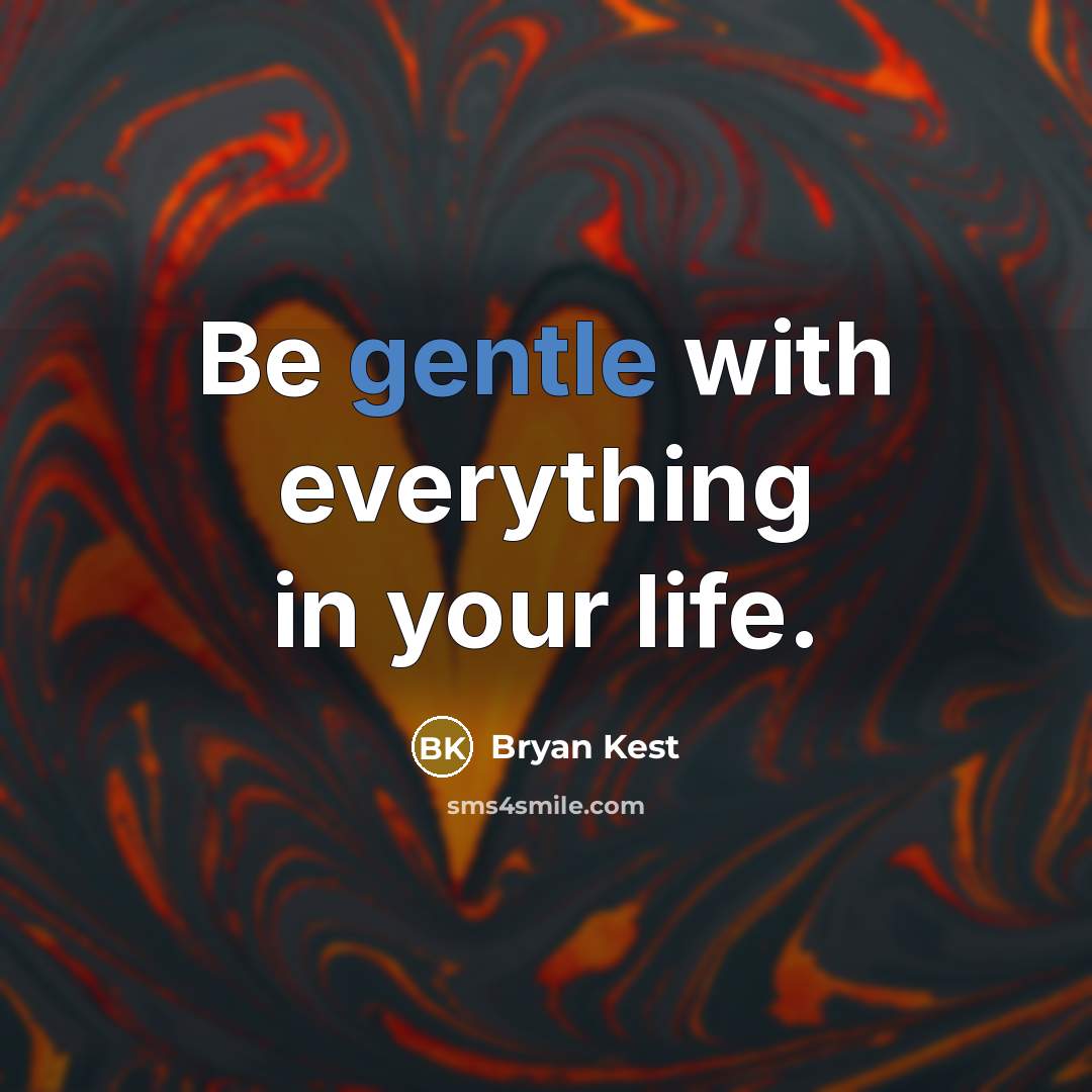 “Be gentle with everything in your life.…” quote by Bryan Kest